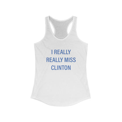 I Really Really Miss Clinton Women's Ideal Racerback Tank