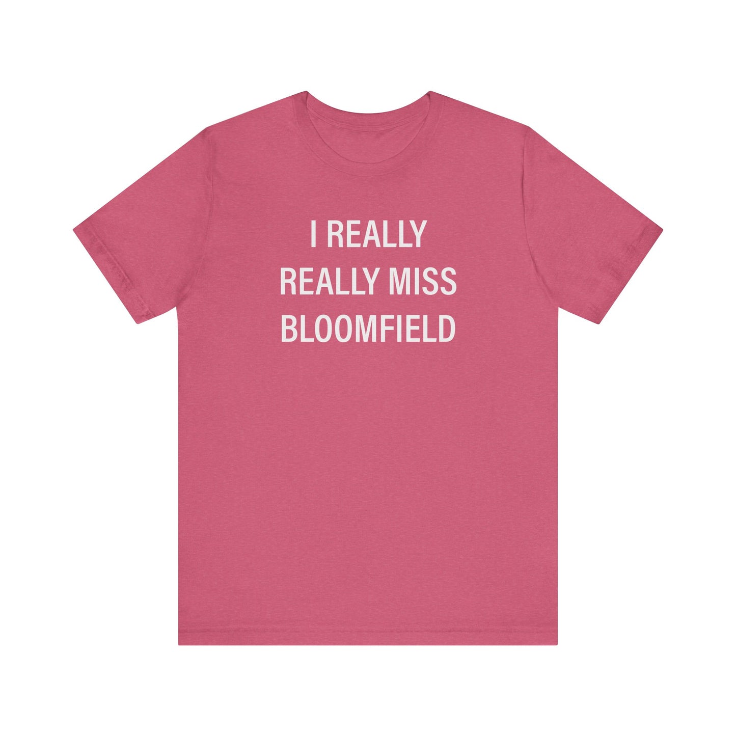 I Really Really Miss Bloomfield Unisex Jersey Short Sleeve T-Shirt