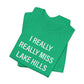 I Really Really Miss Lake Hills Unisex Jersey Short Sleeve T-Shirt