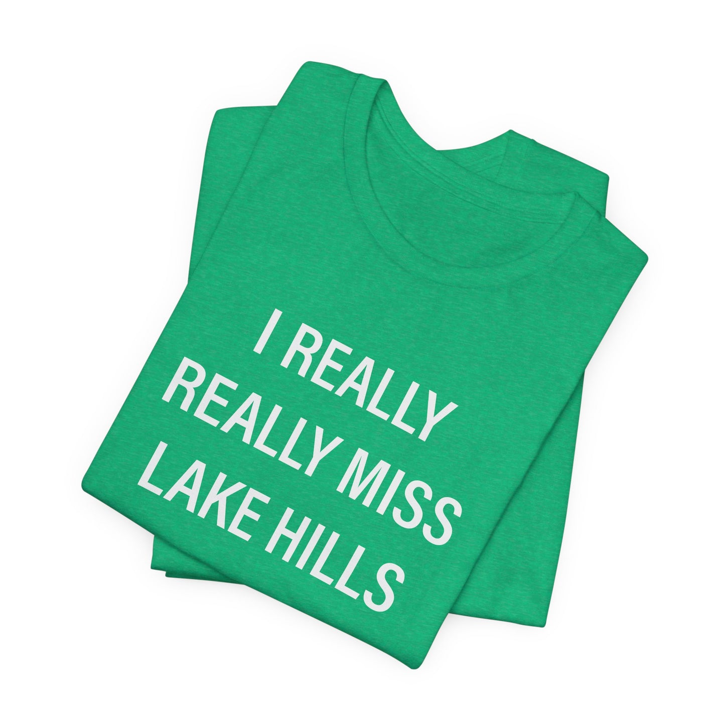 I Really Really Miss Lake Hills Unisex Jersey Short Sleeve T-Shirt
