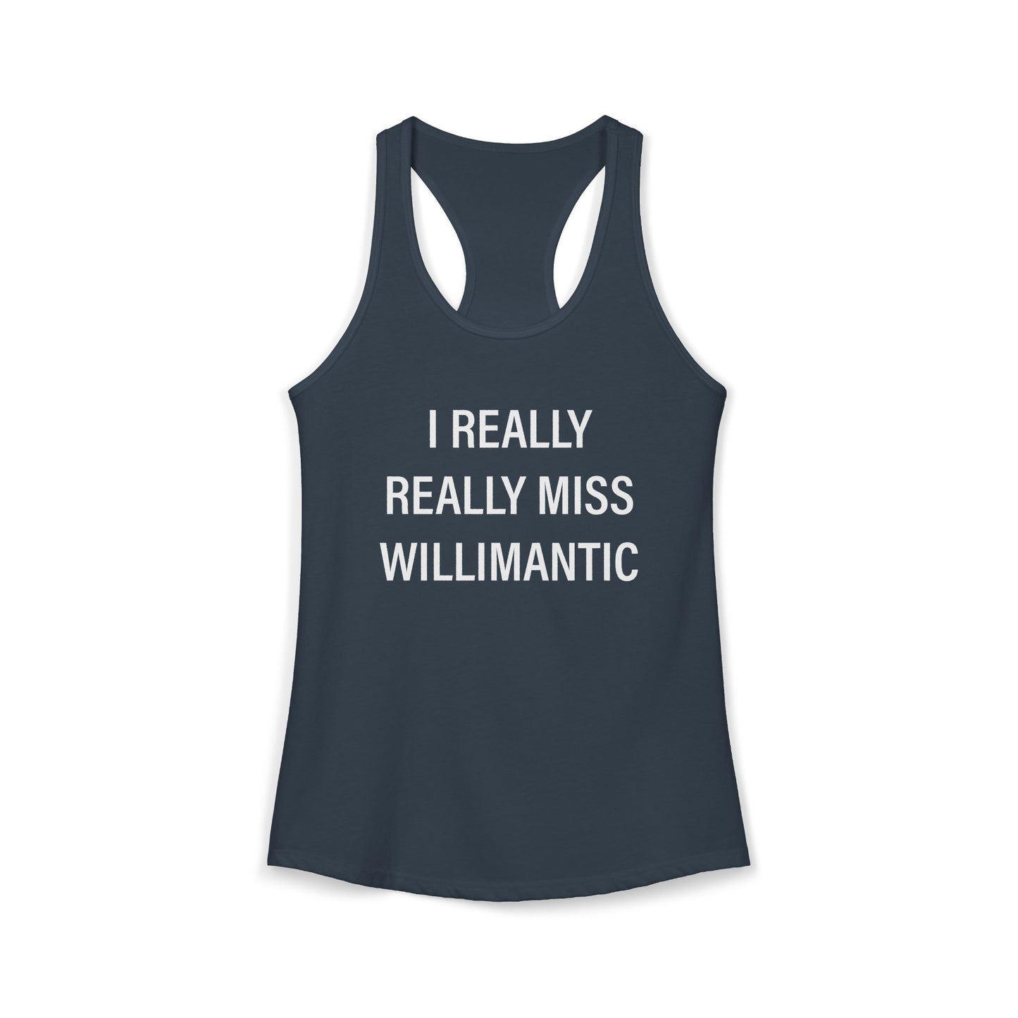 I Really Really Miss Willimantic Women's Ideal Racerback Tank Top