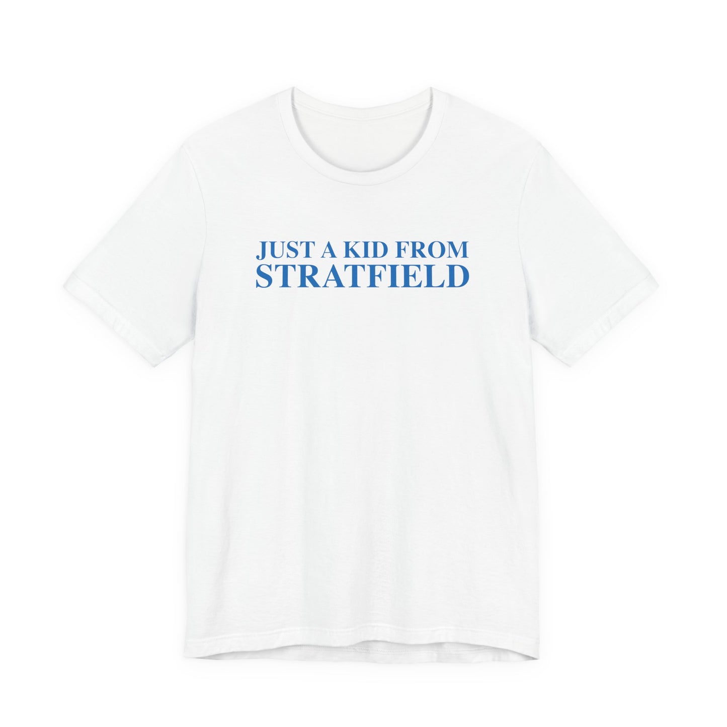 Just a kid from Stratfield Unisex Jersey Short Sleeve T-Shirt