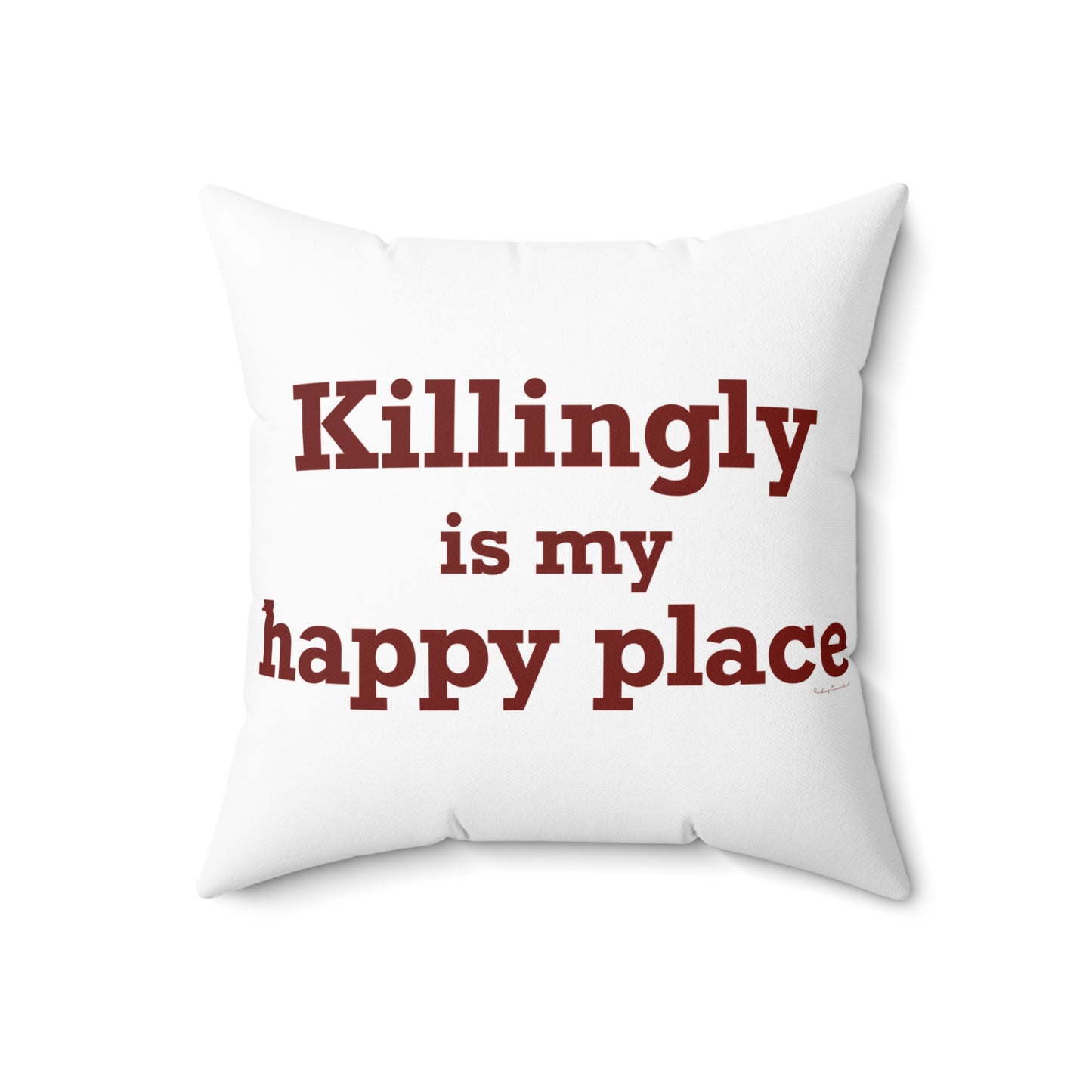 Killingly is My Happy Place Spun Polyester Square Pillow