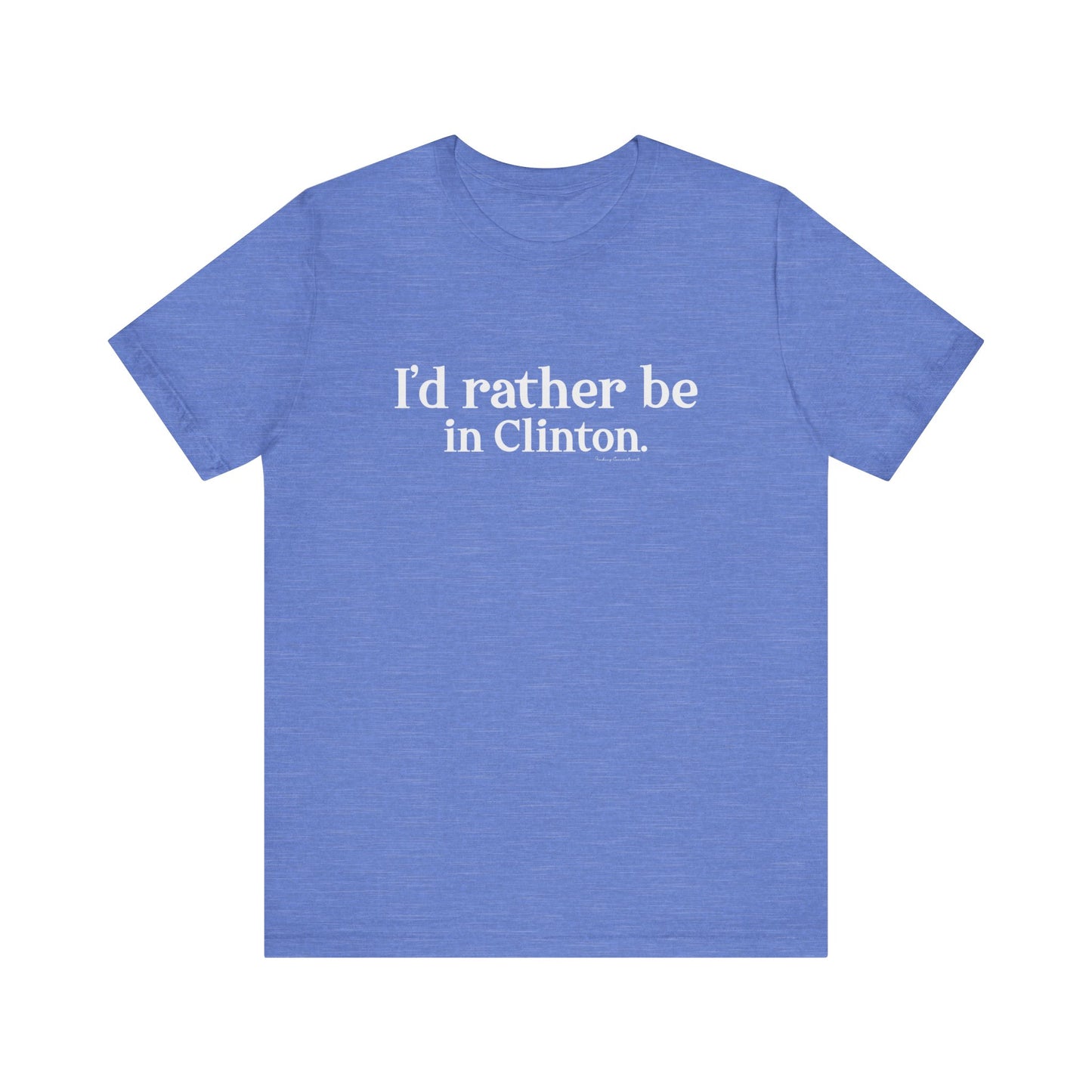 I'd rather be in Clinton. Unisex Jersey Short Sleeve Tee