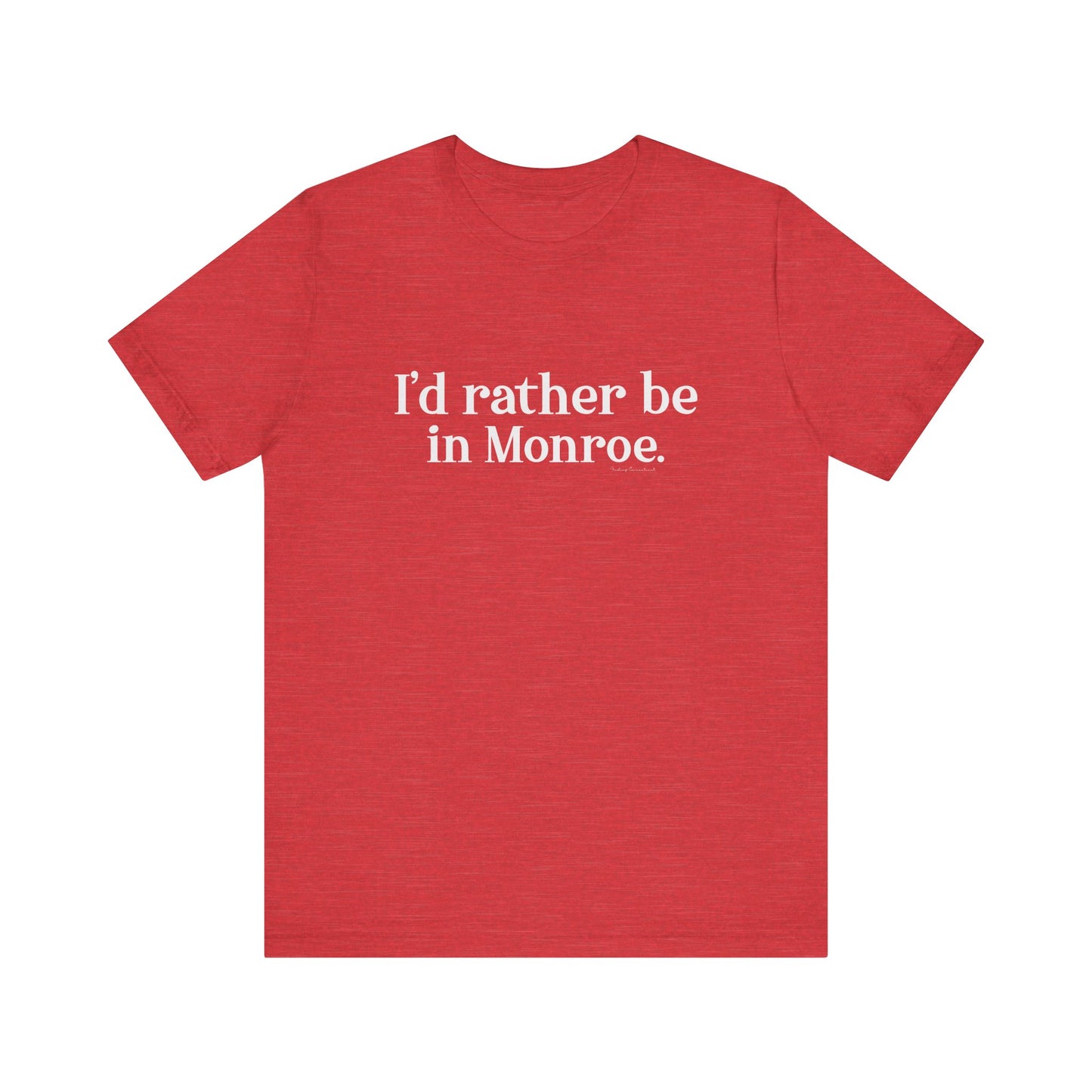 I'd rather be in Monroe. Unisex Jersey Short Sleeve Tee