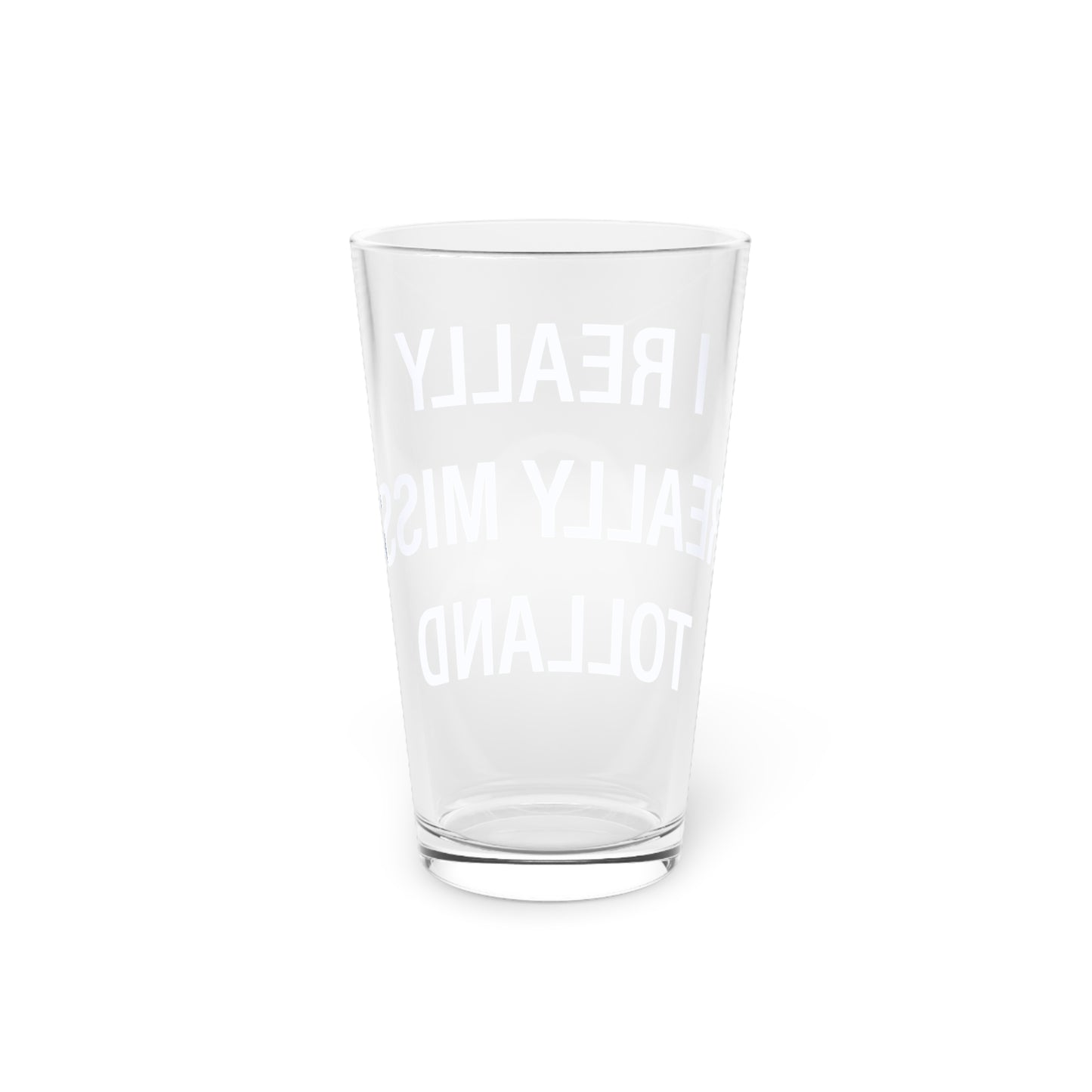 I Really Really Miss Tolland Pint Glass, 16oz