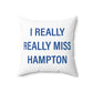 I Really Really Miss Hampton Spun Polyester Square Pillow