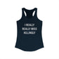 I Really Really Miss Killingly Women's Ideal Racerback Tank Top