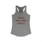 I Really Really Miss Norfolk Women's Ideal Racerback Tank Top