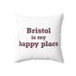 Bristol is My Happy Place  Polyester Square Pillow