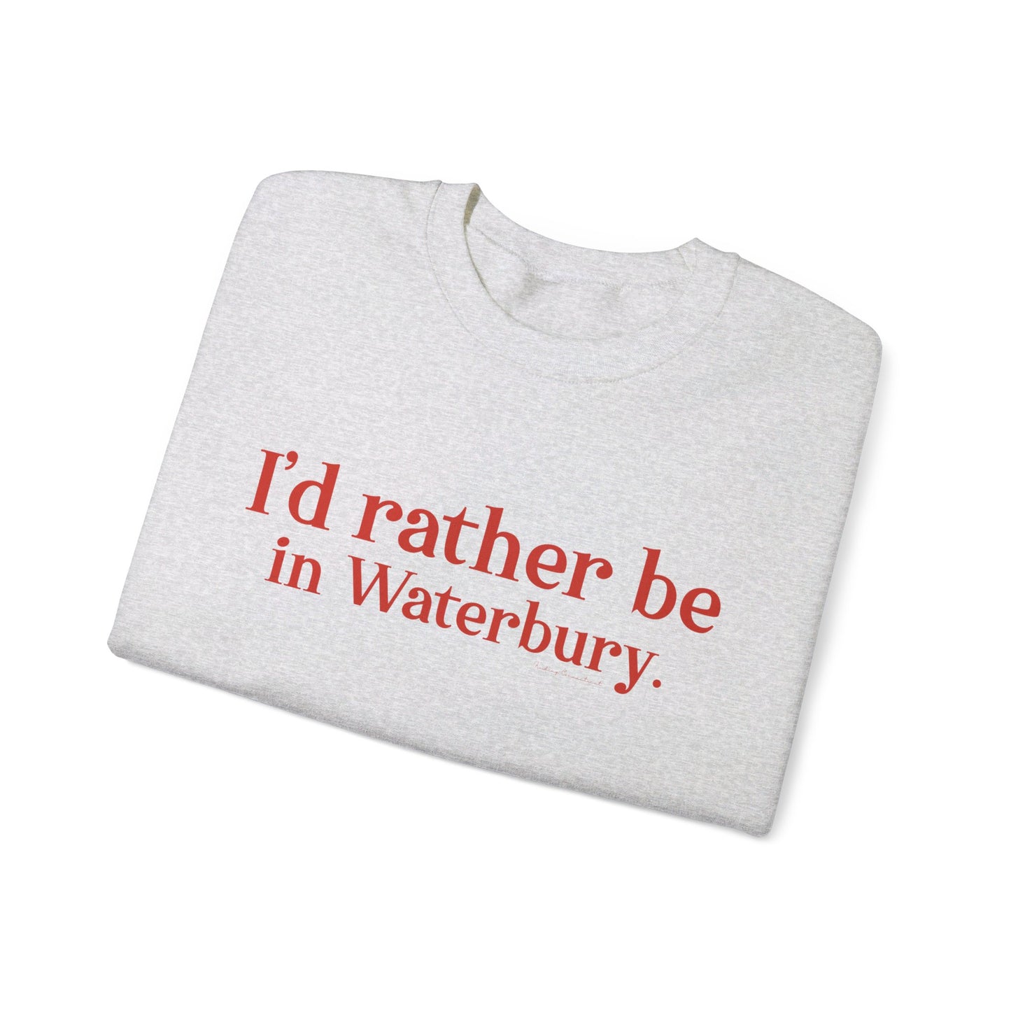 I'd rather be in Waterbury. Unisex Heavy Blend™ Crewneck Sweatshirt