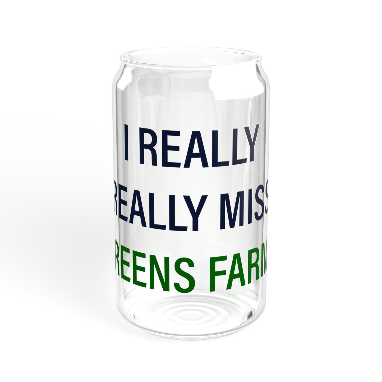 I Really Really Miss Greens Farms Sipper Glass, 16oz