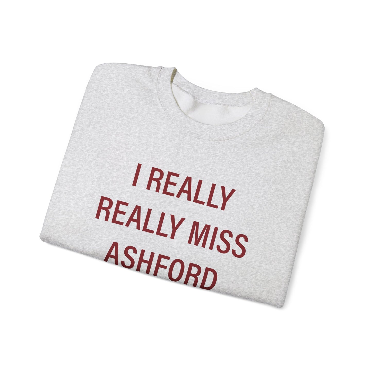 I Really Really Miss Ashford Unisex Heavy Blend™ Crewneck Sweatshirt