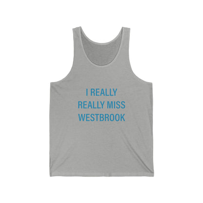 I Really Really Miss Westbrook Unisex Jersey Tank