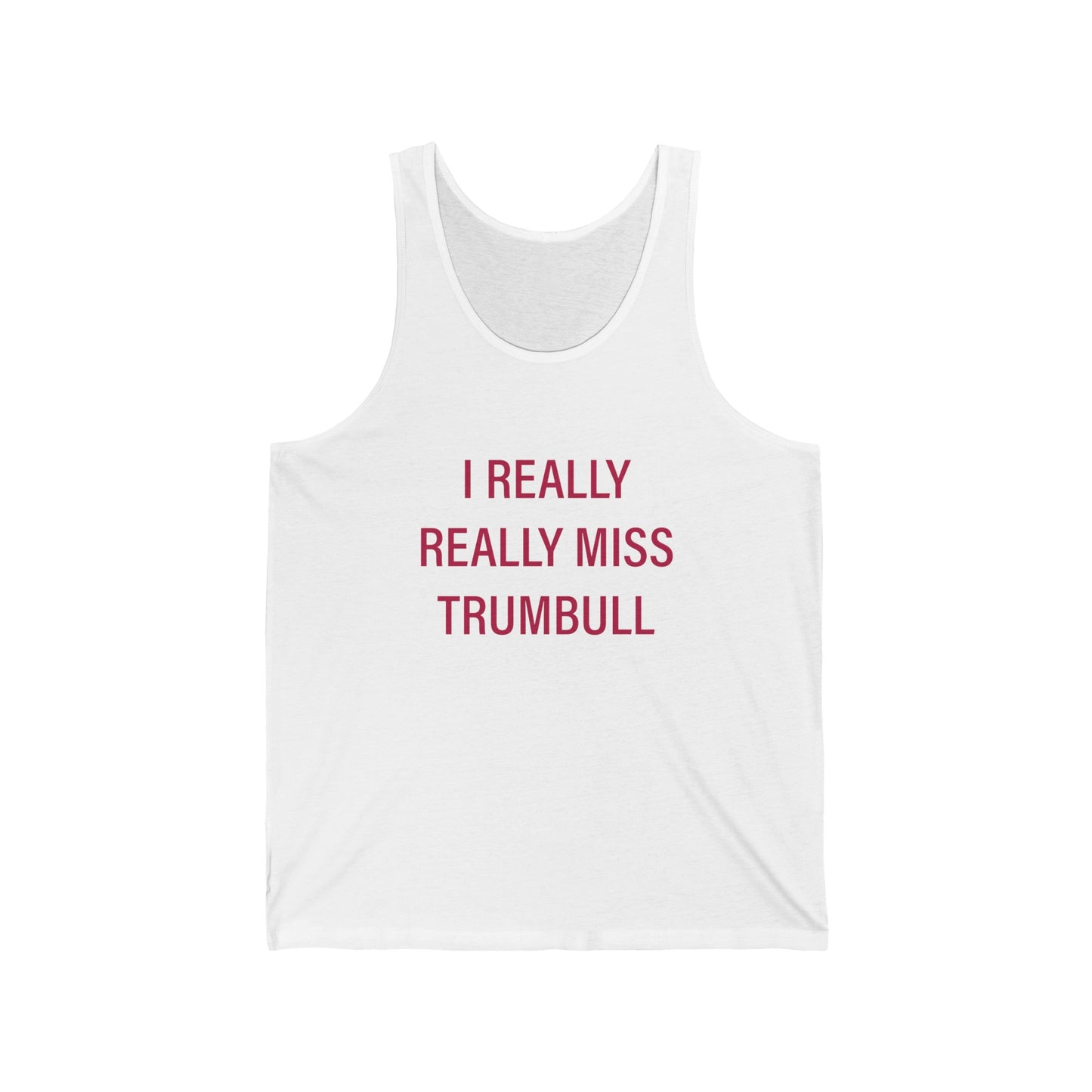 I Really Really Miss Trumbull Unisex Jersey Tank