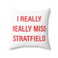 I Really Really Miss Stratfield Spun Polyester Square Pillow