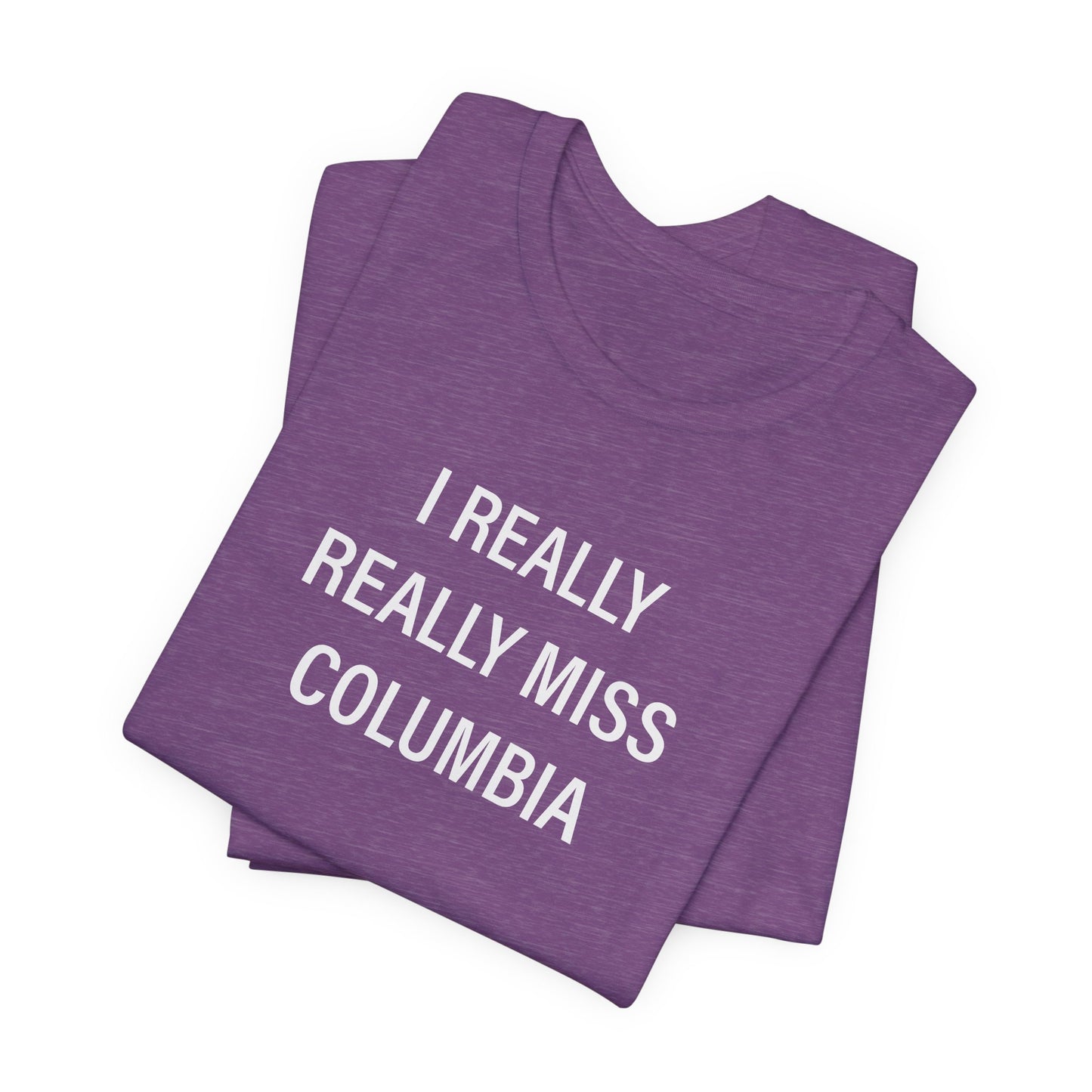 I Really Really Miss Columbia Unisex Jersey Short Sleeve T-Shirt