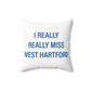 I Really Really Miss West Hartford Polyester Square Pillow