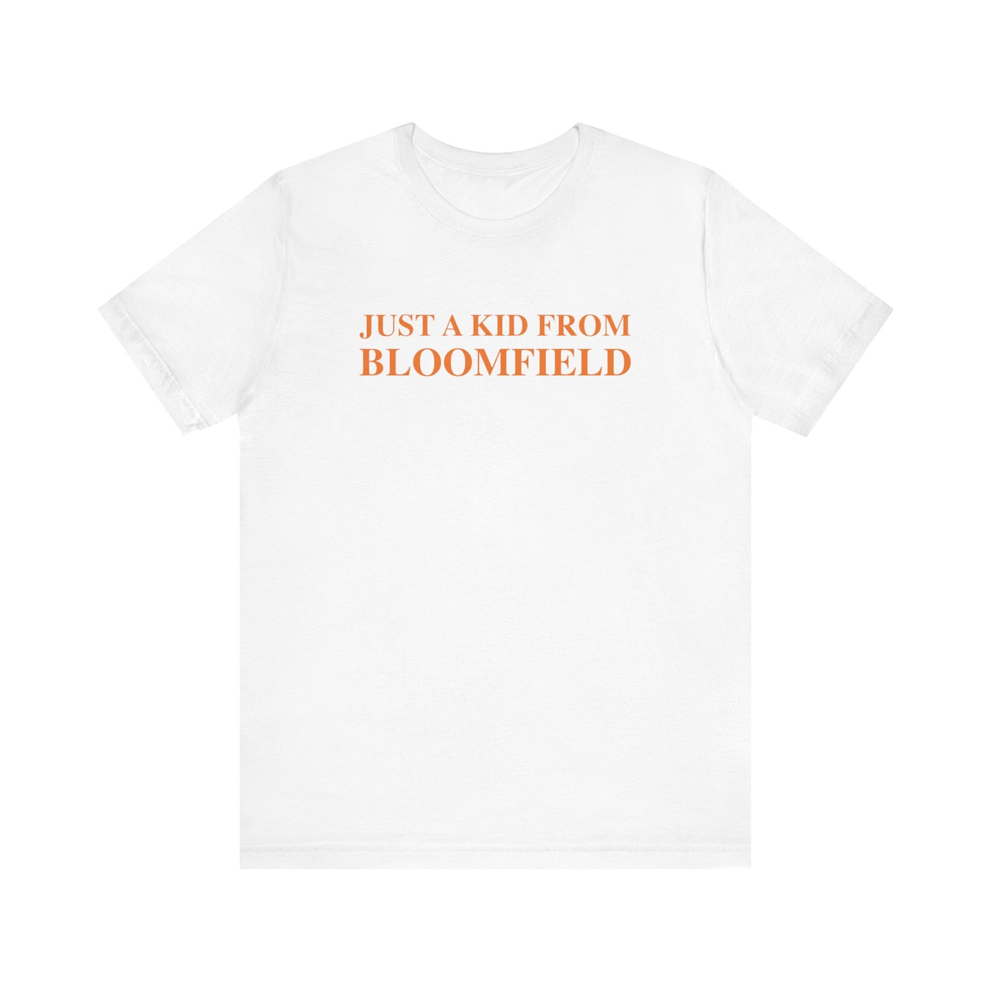 Just a kid from Bloomfield Unisex Jersey Short Sleeve T-Shirt