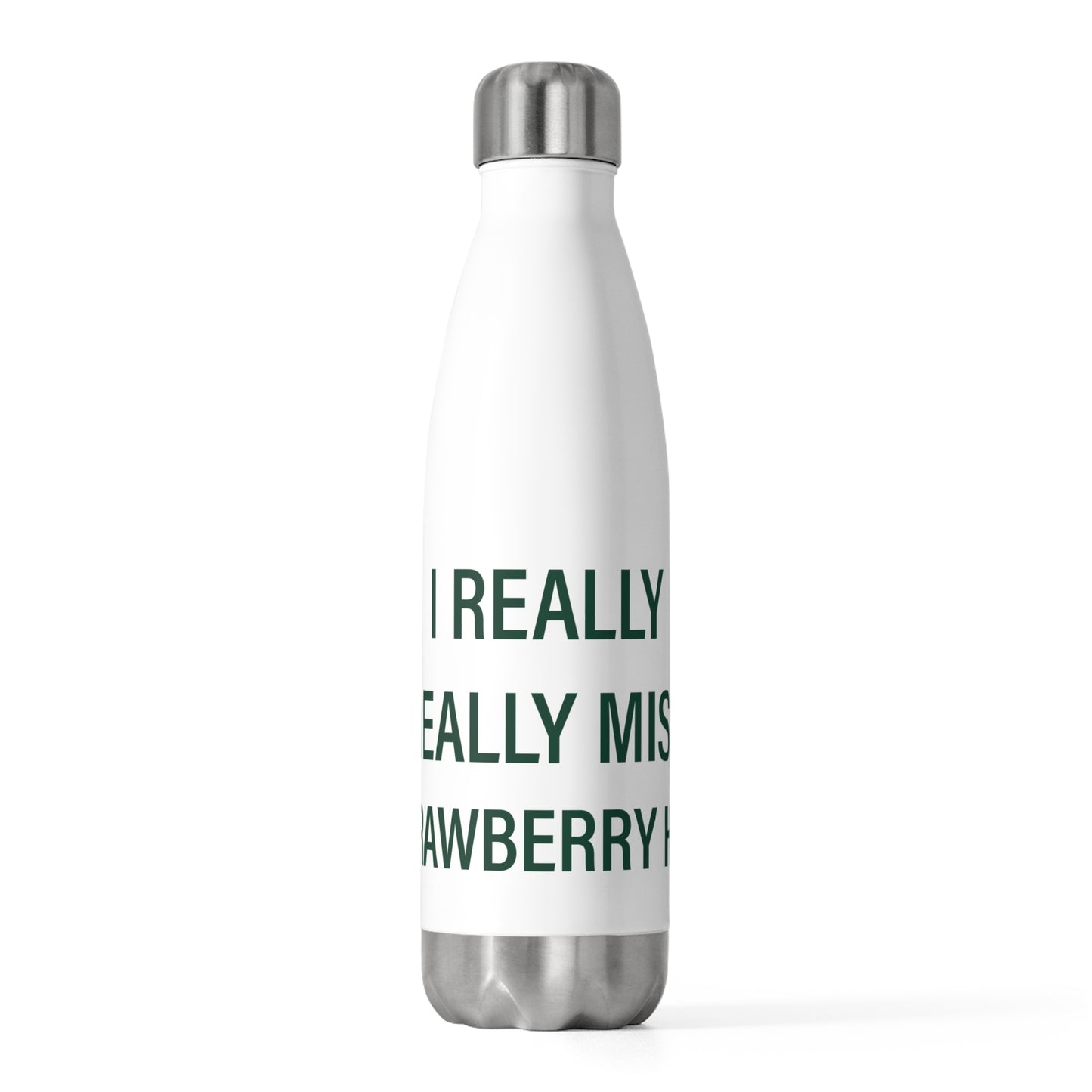 I Really Really Miss Strawberry Hill 20oz Insulated Bottle