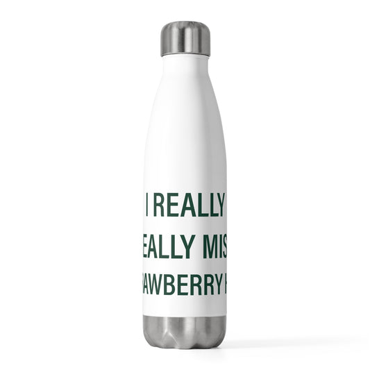 I Really Really Miss Strawberry Hill 20oz Insulated Bottle