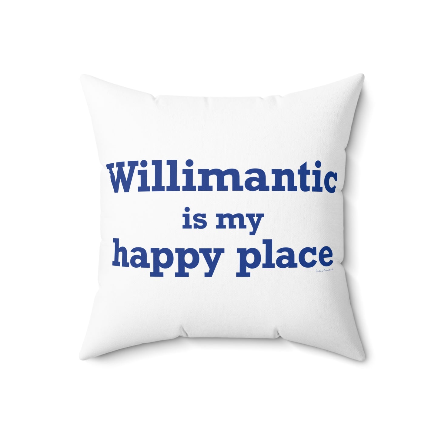 Willimantic is My Happy Place Spun Polyester Square Pillow