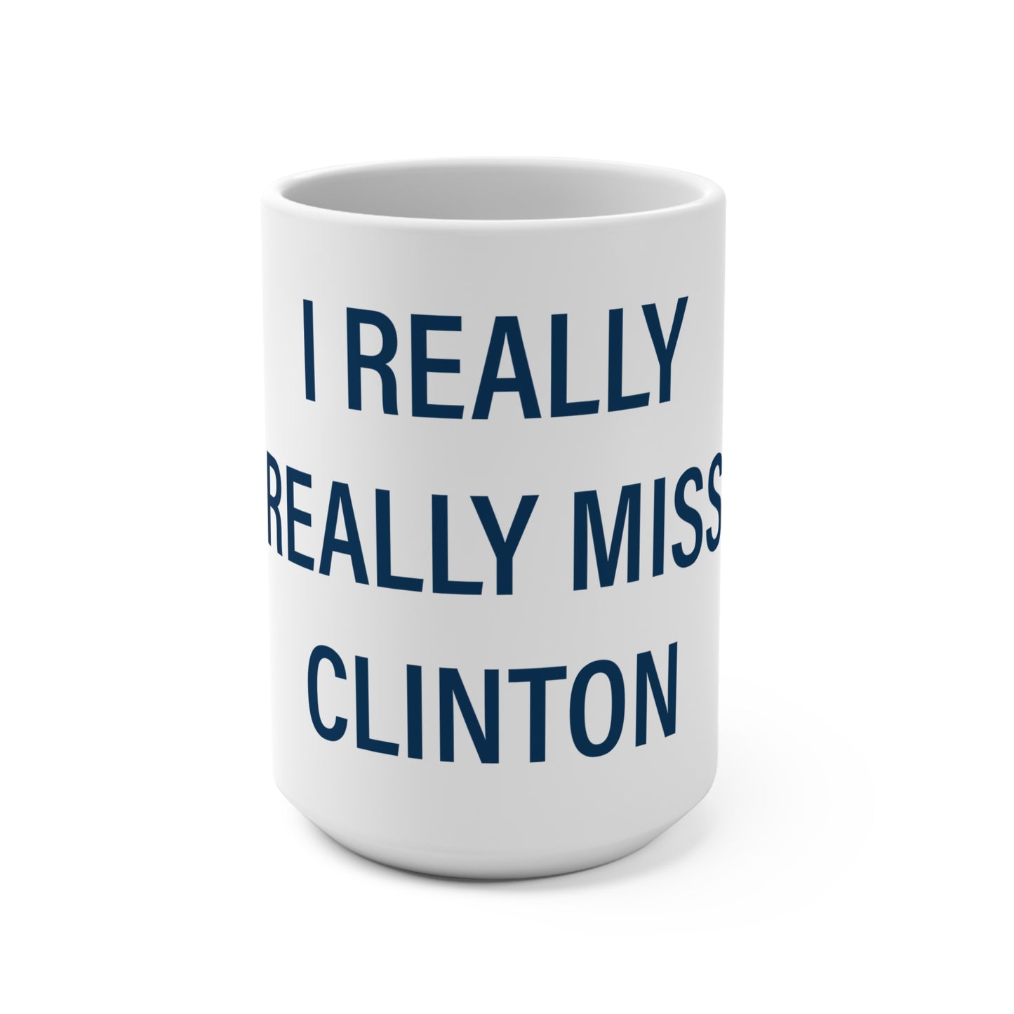 I Really Really Miss Clinton Mug 15oz