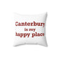 Canterbury is My Happy Place Spun Polyester Square Pillow