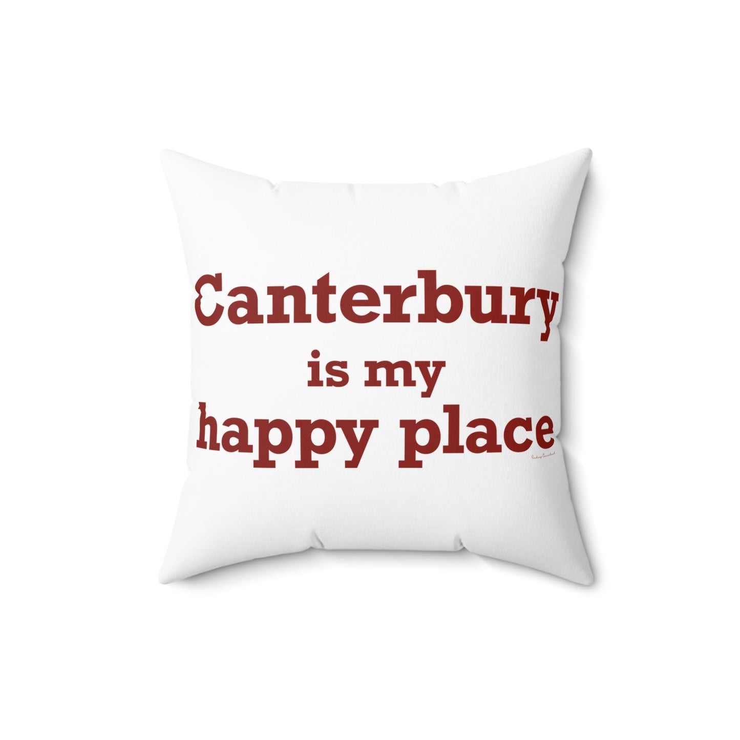 Canterbury is My Happy Place Spun Polyester Square Pillow