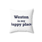 Weston Is My Happy Place  Spun Polyester Square Pillow