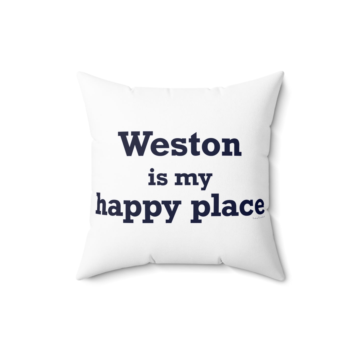 Weston Is My Happy Place  Spun Polyester Square Pillow