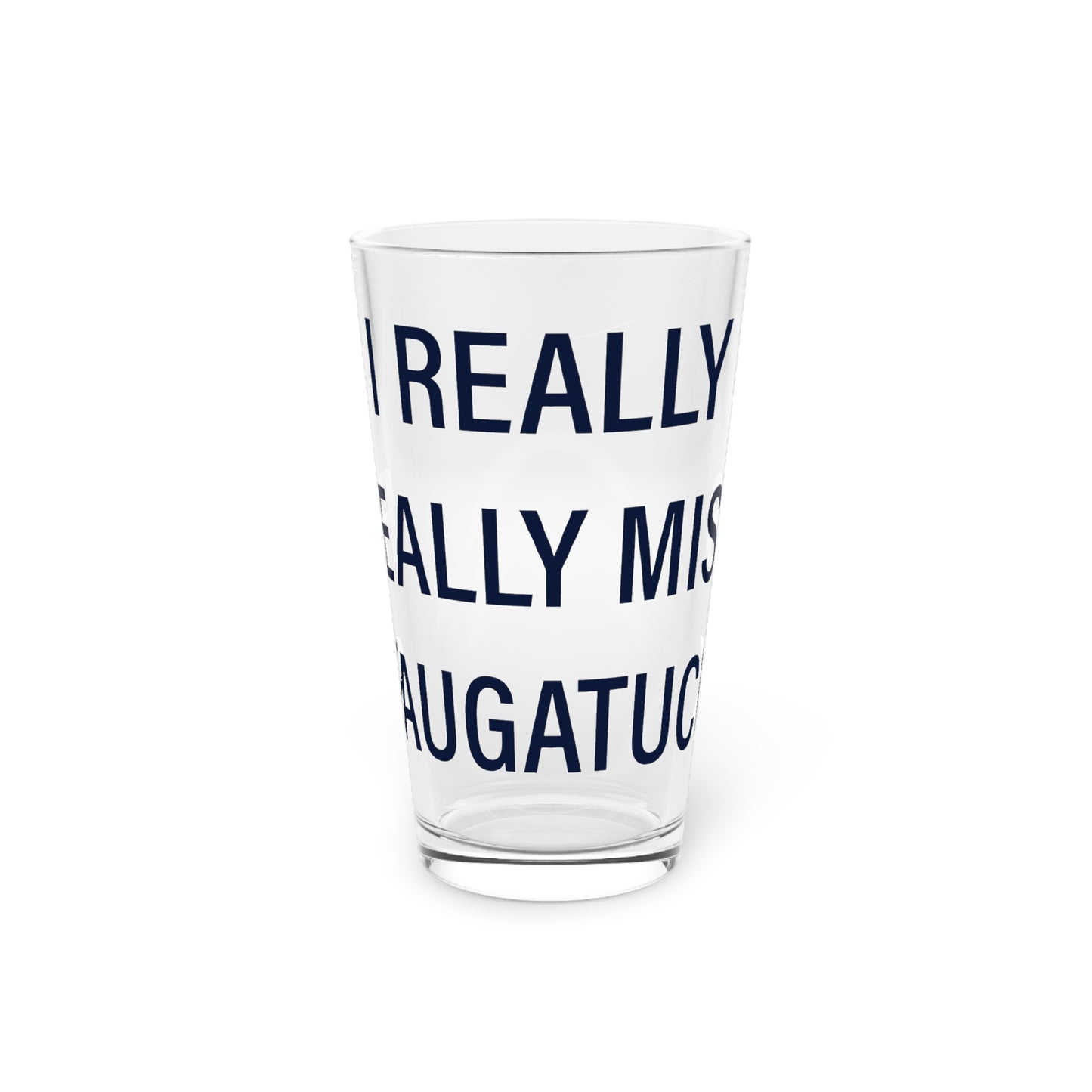 I Really Really Miss Saugatuck Pint Glass, 16oz