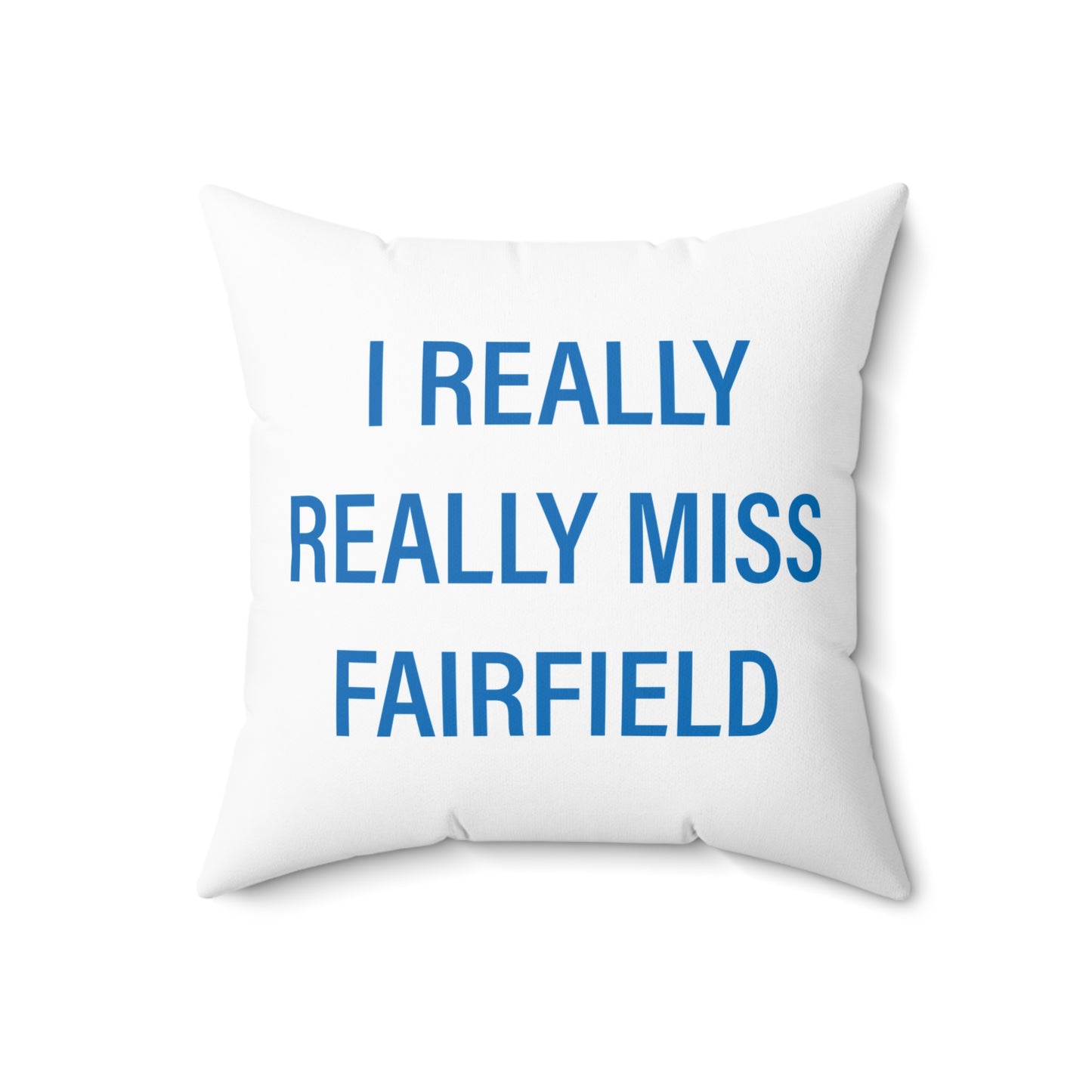 I Really Really Miss Fairfield Spun Polyester Square Pillow