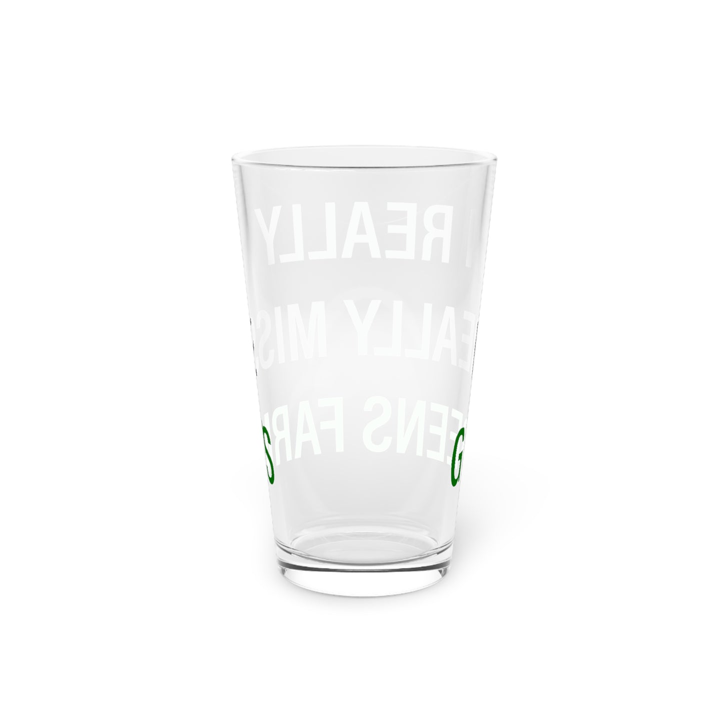 I Really Really Miss Greens Farms Pint Glass, 16oz