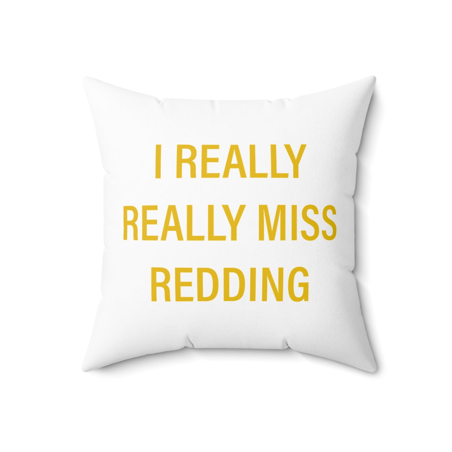 I Really Really Miss Redding Spun Polyester Square Pillow