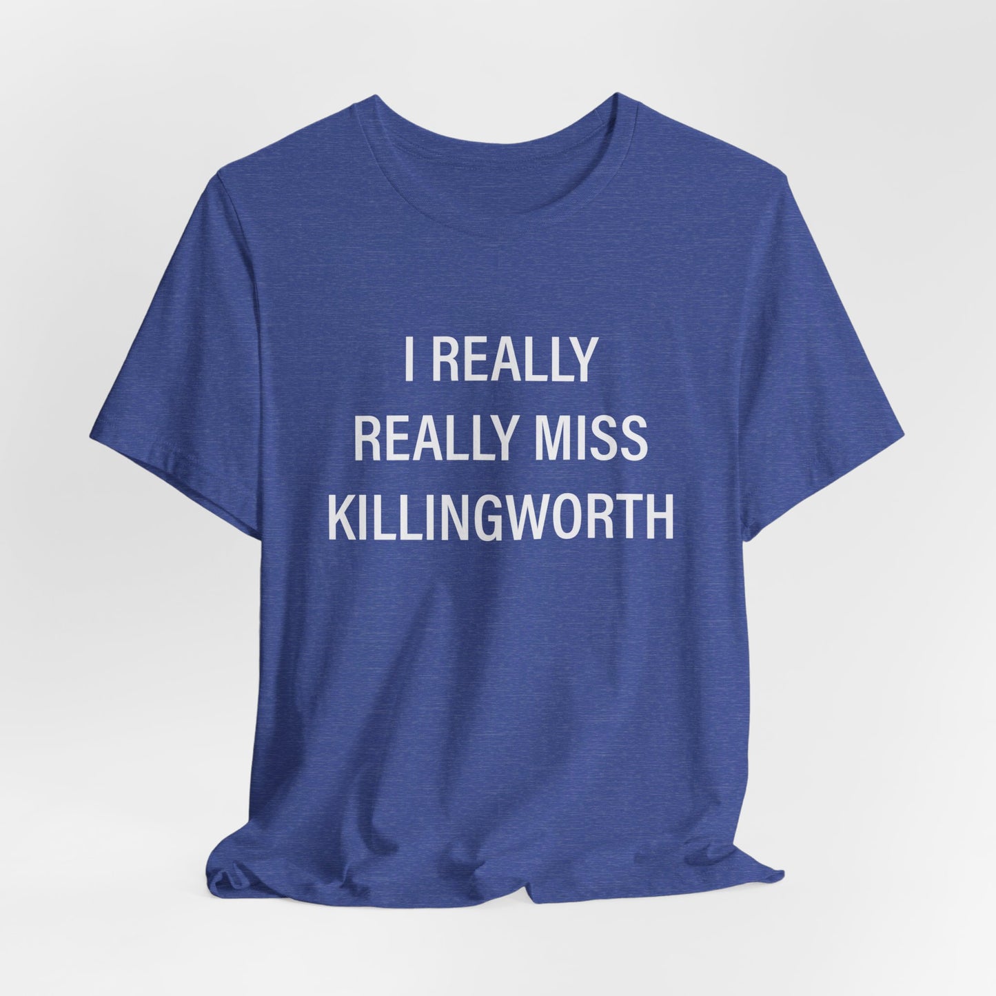 I Really Really Miss Killingworth Unisex Jersey Short Sleeve Tee