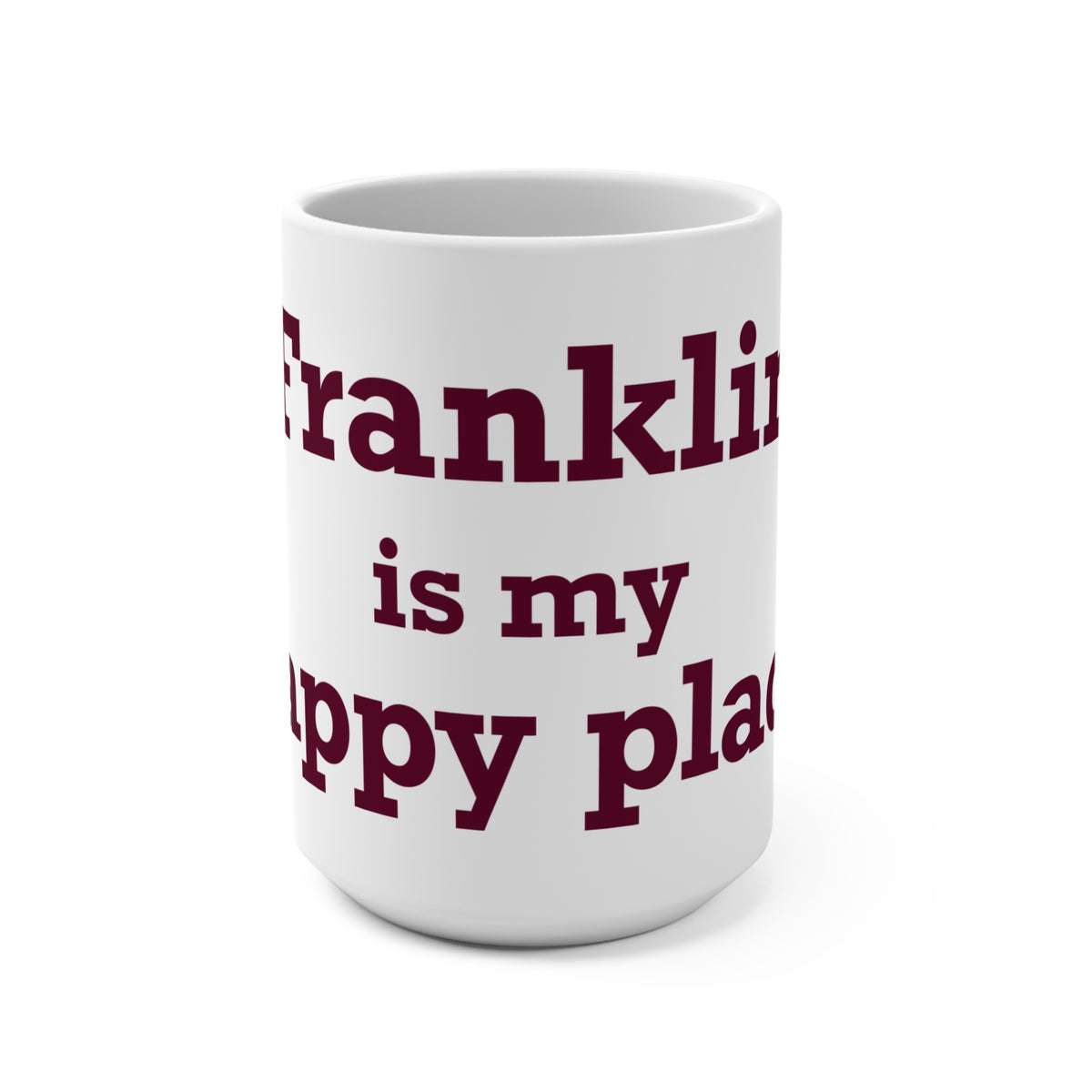 Franklin is My Happy Place  Mug 15oz