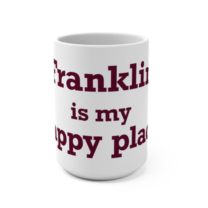 Franklin is My Happy Place  Mug 15oz