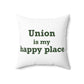 Union is My Happy Place  Spun Polyester Square Pillow