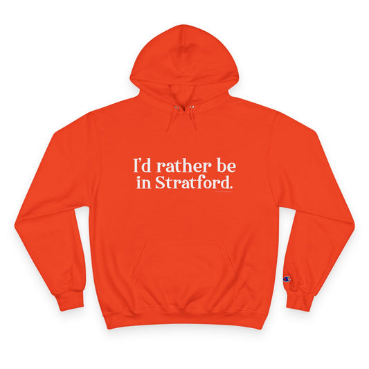 I’d rather be in Stratford  Champion Hoodie