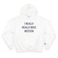I Really Really Miss Weston Champion Hoodie