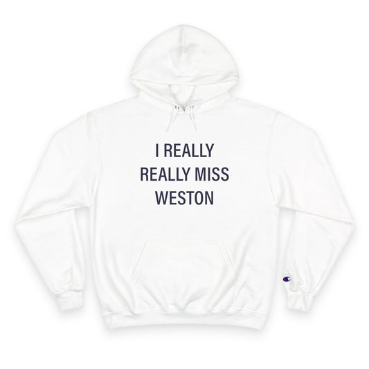 I Really Really Miss Weston Champion Hoodie