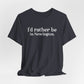 I'd rather be in Newington Unisex Jersey Short Sleeve Tee