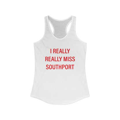 I Really Really Miss Southport Women's Ideal Racerback Tank Top