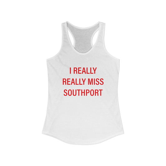 I Really Really Miss Southport Women's Ideal Racerback Tank Top