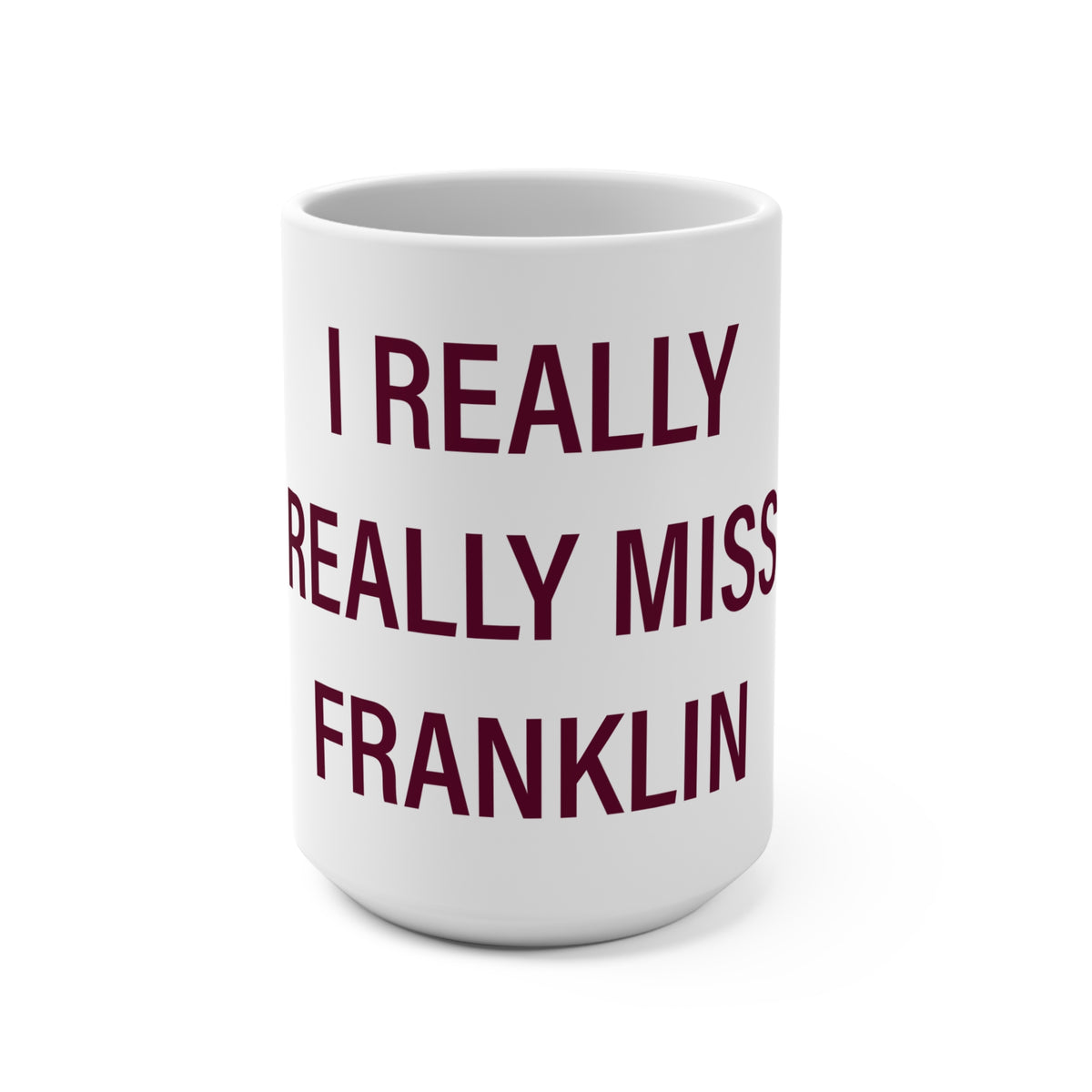 I Really Really Miss Franklin Mug 15oz