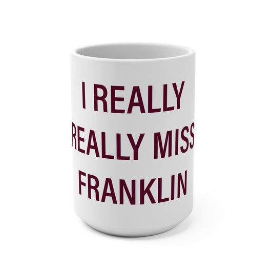 I Really Really Miss Franklin Mug 15oz