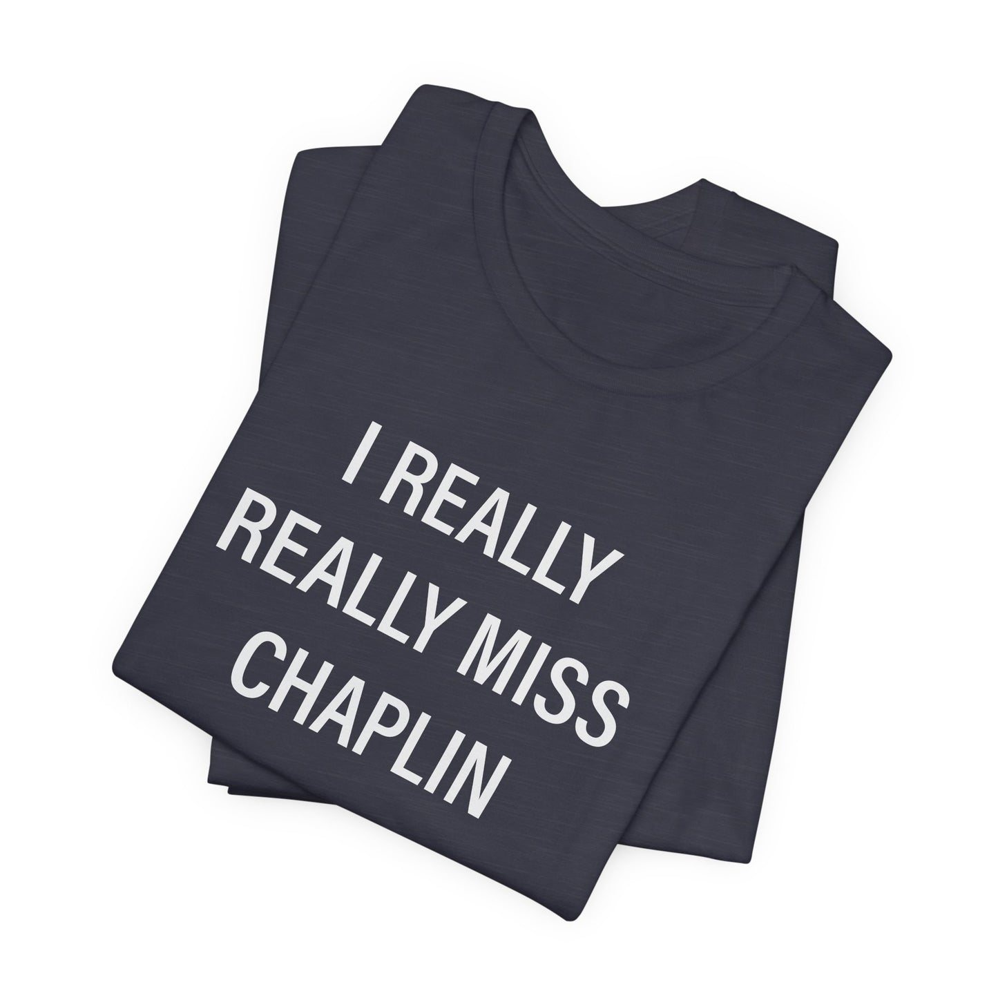 I Really Really Miss Chaplin Unisex Jersey Short Sleeve T-Shirt