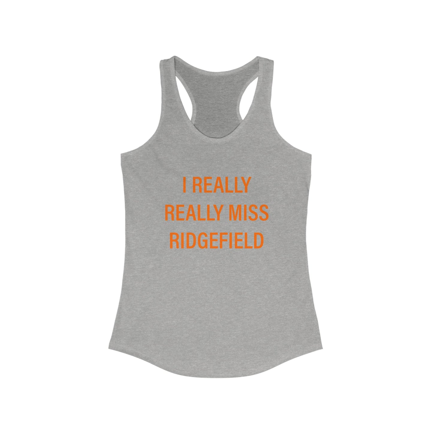 I Really Really Miss Ridgefield Women's Ideal Racerback Tank Top