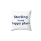 Sterling is My Happy Place Spun Polyester Square Pillow